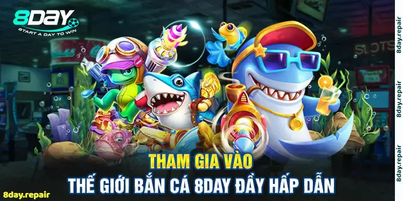 Bắn cá 8Day siêu hấp dẫn 