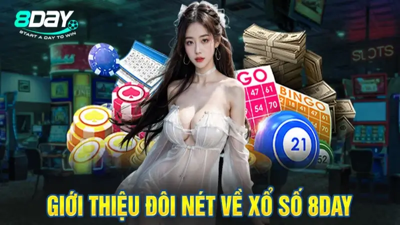 Xổ số 8Day - Thỏa mãn đam về làm giàu cực đã 